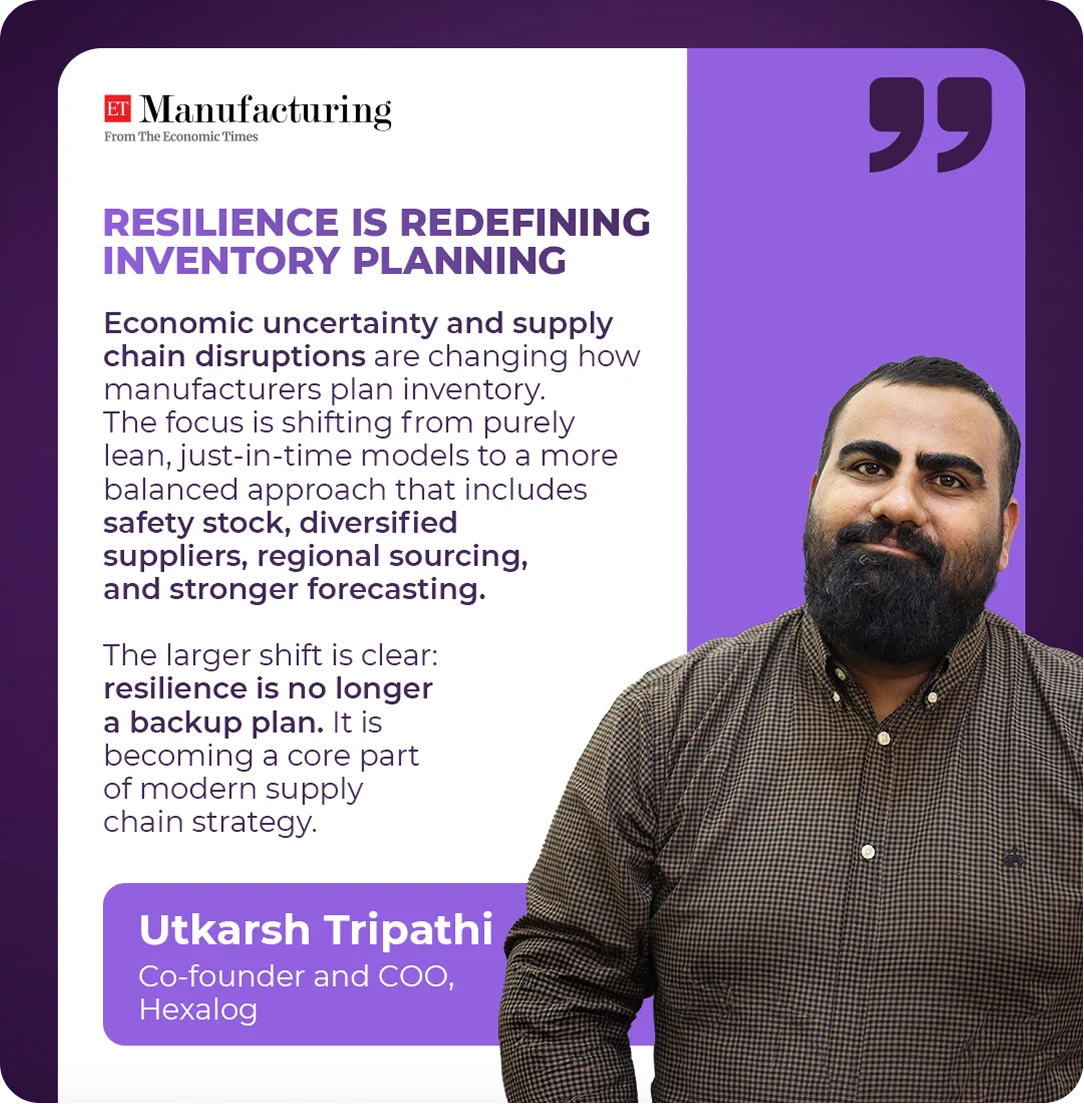 ET Manufacturing: Hexalog co-founder and COO Utkarsh Tripathi on resilience in inventory planning