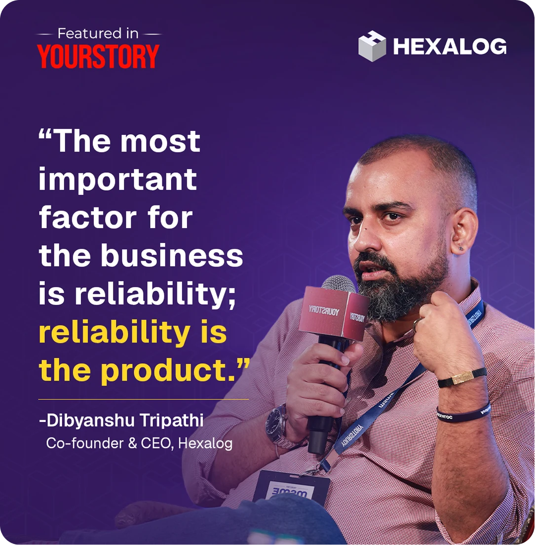 Featured in YourStory: Hexalog co-founder and CEO Dibyanshu Tripathi on reliability as the product